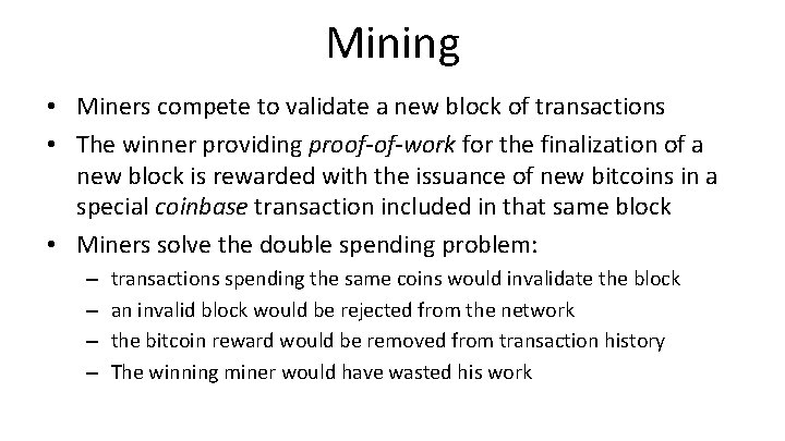 Mining • Miners compete to validate a new block of transactions • The winner