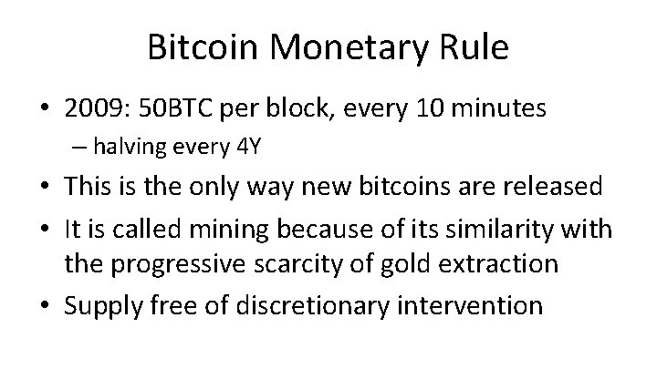 Bitcoin Monetary Rule • 2009: 50 BTC per block, every 10 minutes – halving