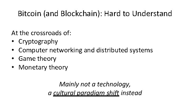 Bitcoin (and Blockchain): Hard to Understand At the crossroads of: • Cryptography • Computer