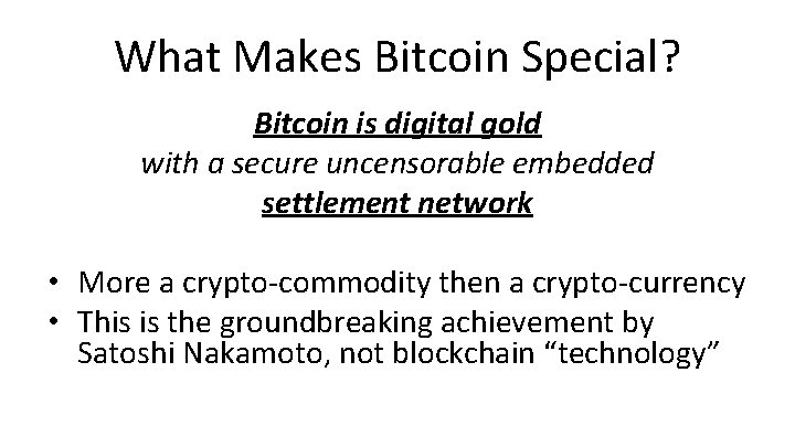 What Makes Bitcoin Special? Bitcoin is digital gold with a secure uncensorable embedded settlement