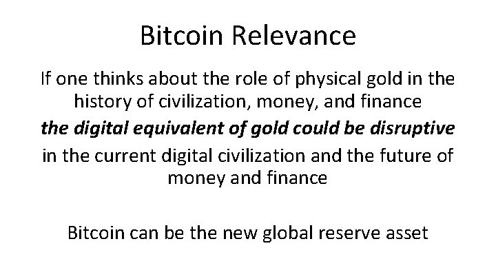 Bitcoin Relevance If one thinks about the role of physical gold in the history