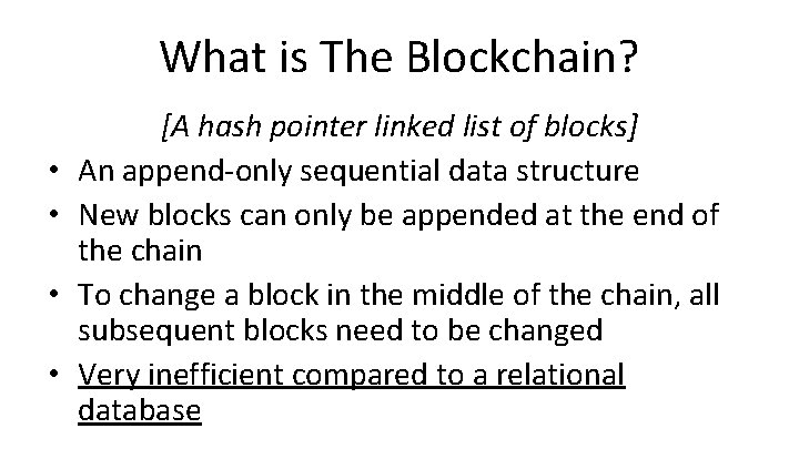 What is The Blockchain? • • [A hash pointer linked list of blocks] An