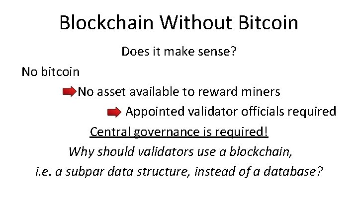 Blockchain Without Bitcoin Does it make sense? No bitcoin No asset available to reward