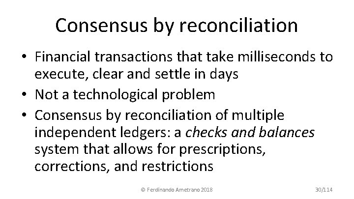 Consensus by reconciliation • Financial transactions that take milliseconds to execute, clear and settle