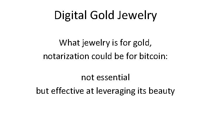 Digital Gold Jewelry What jewelry is for gold, notarization could be for bitcoin: not