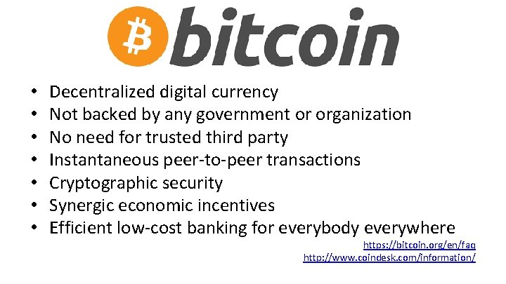  • • Decentralized digital currency Not backed by any government or organization No