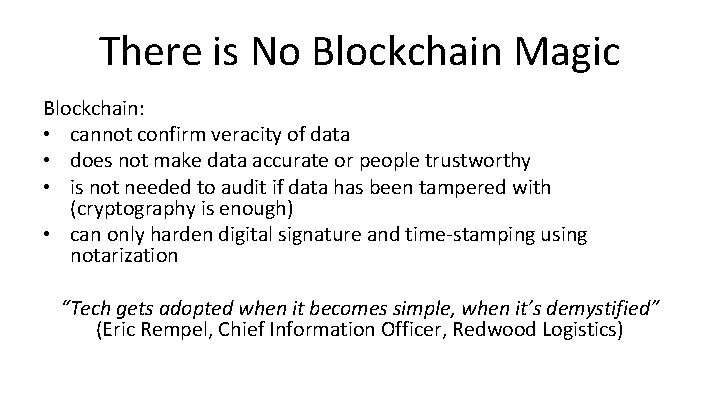 There is No Blockchain Magic Blockchain: • cannot confirm veracity of data • does