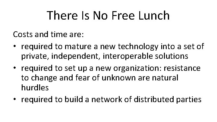 There Is No Free Lunch Costs and time are: • required to mature a