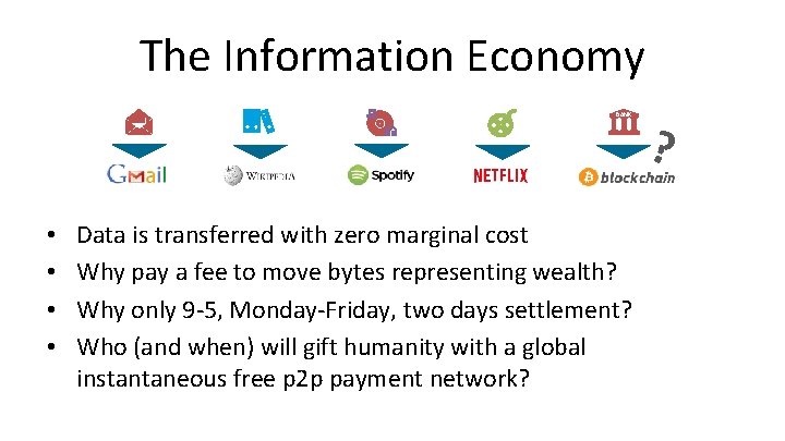 The Information Economy BANK • • Data is transferred with zero marginal cost Why