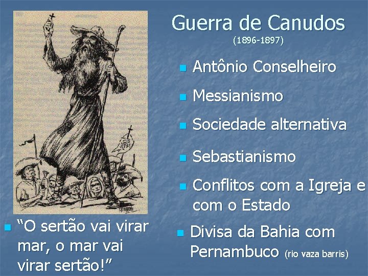 Guerra de Canudos (1896 -1897) n Antônio Conselheiro n Messianismo n Sociedade alternativa n