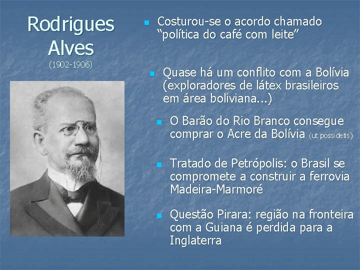 Rodrigues Alves n Costurou-se o acordo chamado “política do café com leite” (1902 -1906)