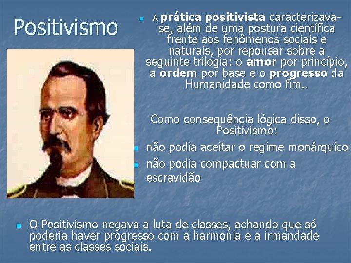 Positivismo n n A prática positivista caracterizavase, além de uma postura científica frente aos