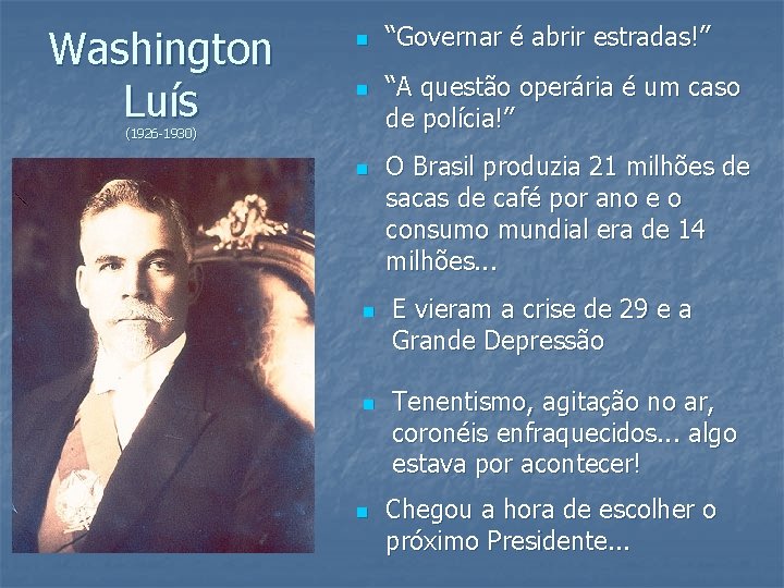 Washington Luís n n (1926 -1930) n n “Governar é abrir estradas!” “A questão