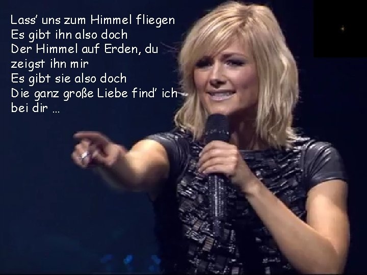 Lass’ uns zum Himmel fliegen Es gibt ihn also doch Der Himmel auf Erden,