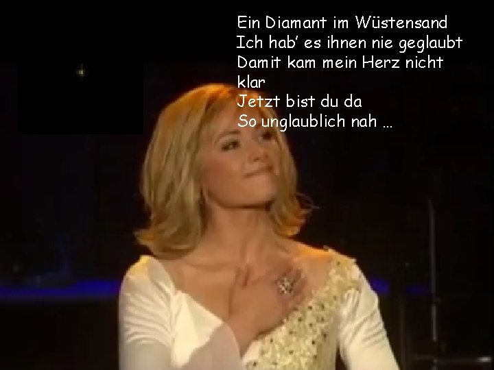 Ein Diamant im Wüstensand Ich hab’ es ihnen nie geglaubt Damit kam mein Herz