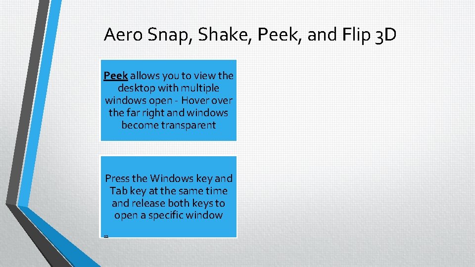Aero Snap, Shake, Peek, and Flip 3 D Peek allows you to view the