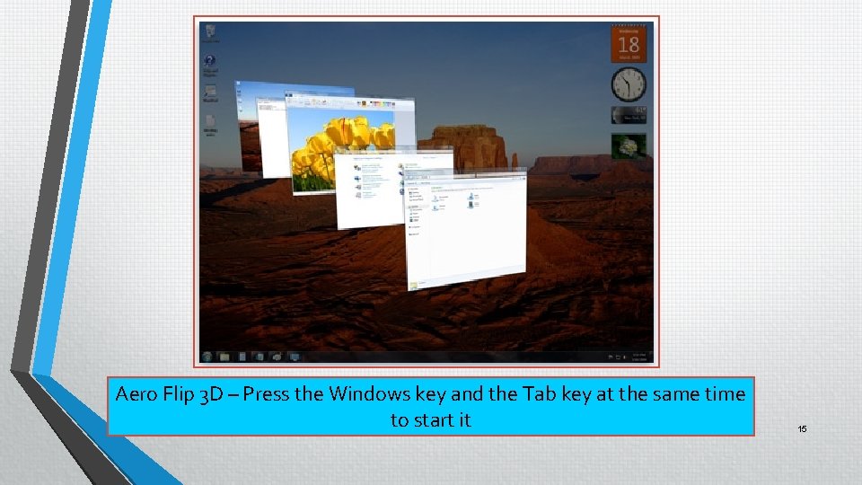 Aero Flip 3 D – Press the Windows key and the Tab key at