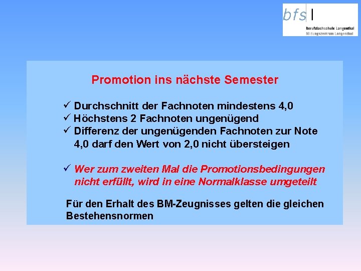 Promotion ins nächste Semester ü Durchschnitt der Fachnoten mindestens 4, 0 ü Höchstens 2