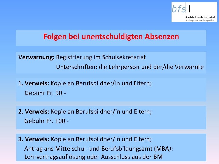 Folgen bei unentschuldigten Absenzen Verwarnung: Registrierung im Schulsekretariat Unterschriften: die Lehrperson und der/die Verwarnte