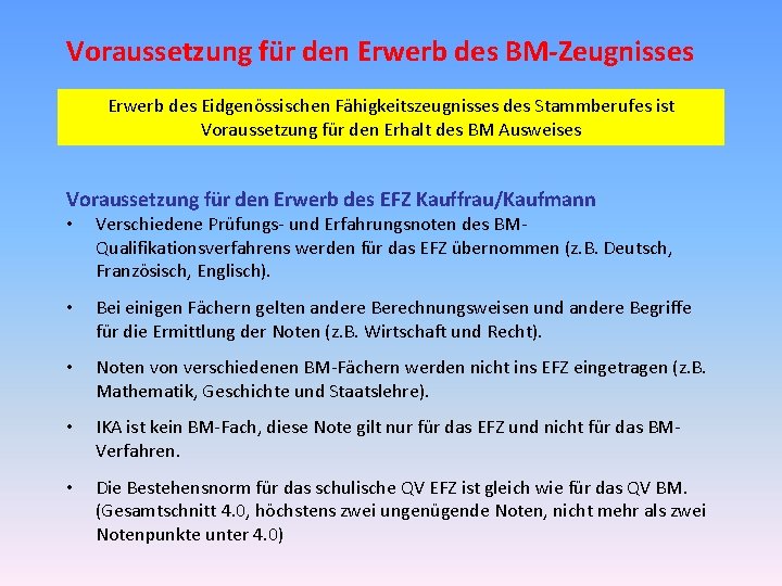 Voraussetzung für den Erwerb des BM-Zeugnisses Erwerb des Eidgenössischen Fähigkeitszeugnisses des Stammberufes ist Voraussetzung