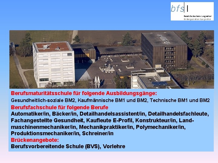 Berufsfachschule Langenthal bfsl Berufsmaturitätsschule für folgende Ausbildungsgänge: Gesundheitlich-soziale BM 2, Kaufmännische BM 1 und