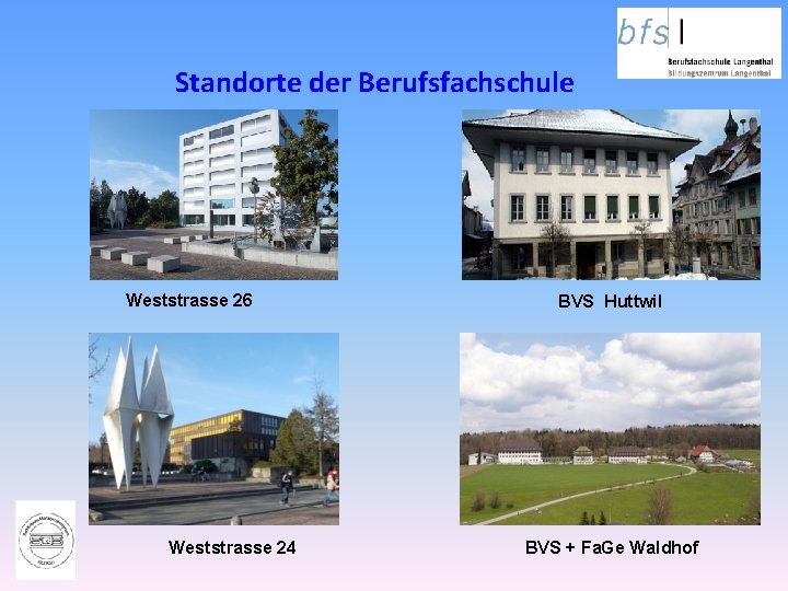 Standorte der Berufsfachschule Weststrasse 26 Weststrasse 24 BVS Huttwil BVS + Fa. Ge Waldhof