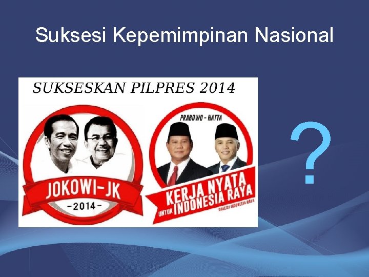 Suksesi Kepemimpinan Nasional ? 