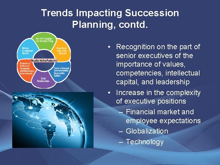 Trends Impacting Succession Planning, contd. • Recognition on the part of senior executives of