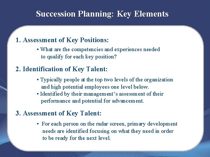 Succession Planning: Key Elements 1. Assessment of Key Positions: • What are the competencies