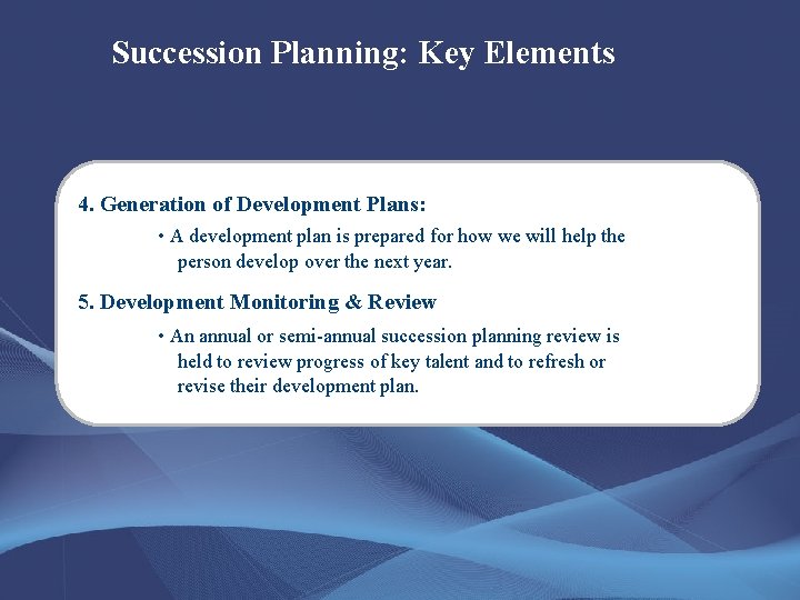 Succession Planning: Key Elements 4. Generation of Development Plans: • A development plan is
