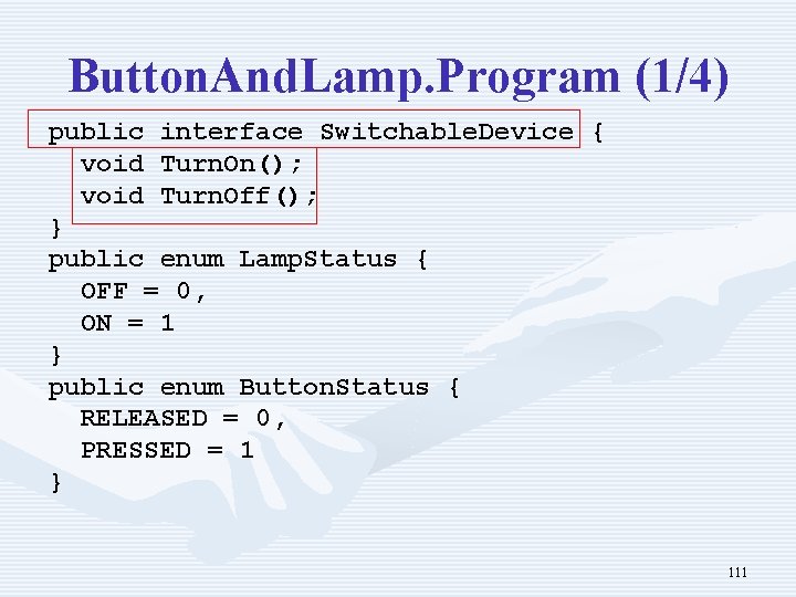 Button. And. Lamp. Program (1/4) public interface Switchable. Device { void Turn. On(); void