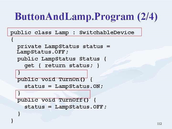 Button. And. Lamp. Program (2/4) public class Lamp : Switchable. Device { private Lamp.