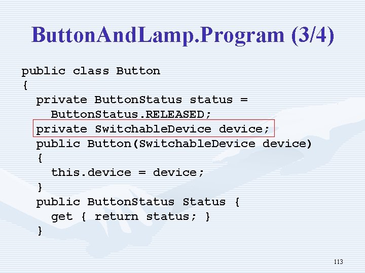 Button. And. Lamp. Program (3/4) public class Button { private Button. Status status =