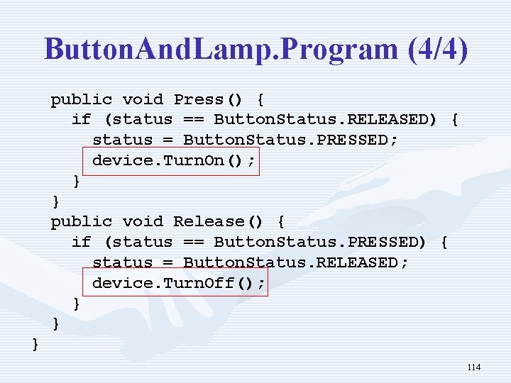 Button. And. Lamp. Program (4/4) public void Press() { if (status == Button. Status.