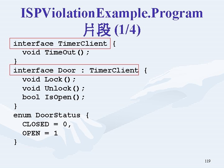 ISPViolation. Example. Program 片段 (1/4) interface Timer. Client { void Time. Out(); } interface