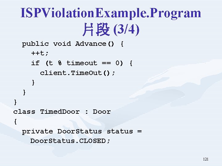 ISPViolation. Example. Program 片段 (3/4) public void Advance() { ++t; if (t % timeout ISPViolation. Example. Program 片段 (3/4) public void Advance() { ++t; if (t % timeout
