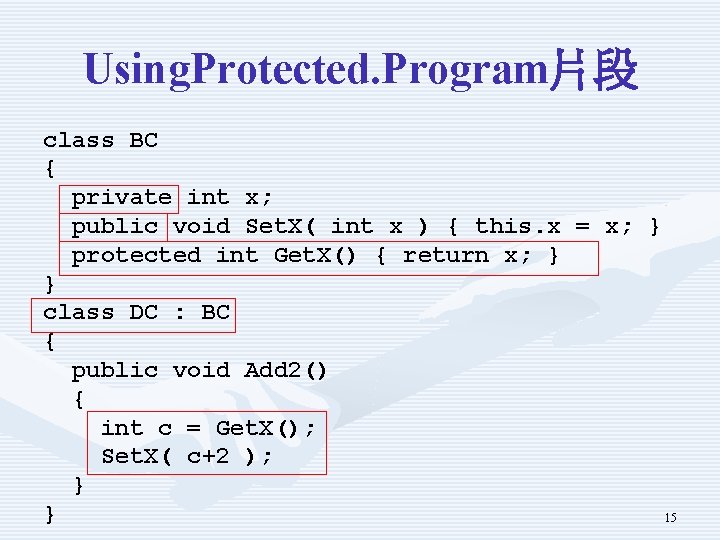 Using. Protected. Program片段 class BC { private int x; public void Set. X( int