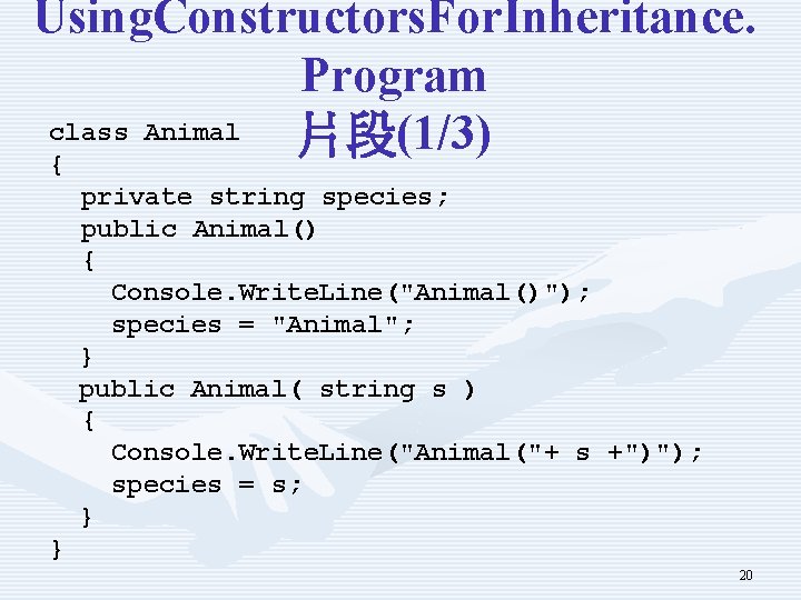 Using. Constructors. For. Inheritance. Program class Animal 片段 (1/3) { private string species; public