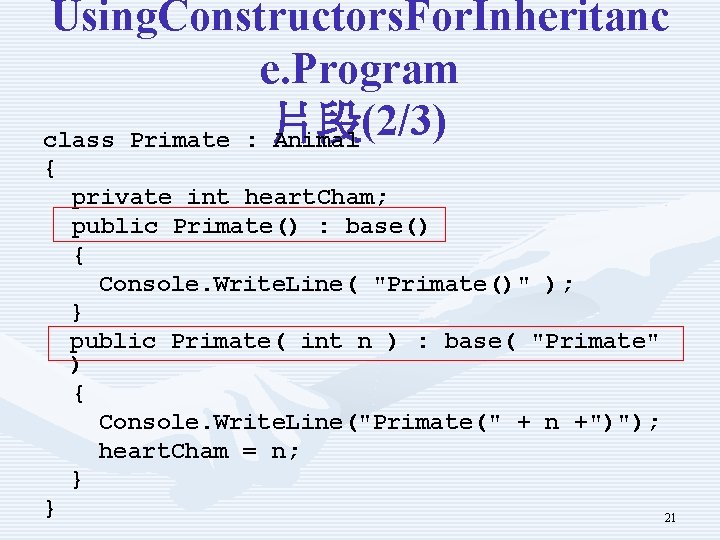Using. Constructors. For. Inheritanc e. Program class Primate : 片段 Animal (2/3) { private