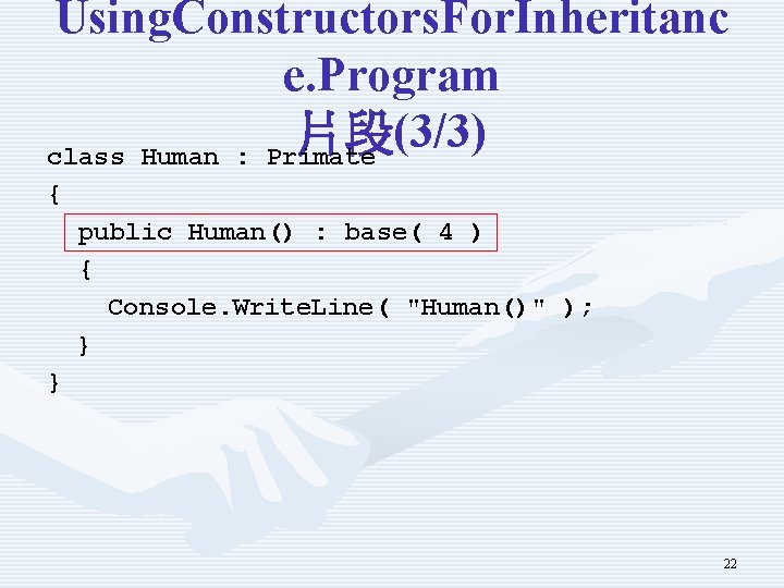 Using. Constructors. For. Inheritanc e. Program 片段 (3/3) class Human : Primate { public Using. Constructors. For. Inheritanc e. Program 片段 (3/3) class Human : Primate { public