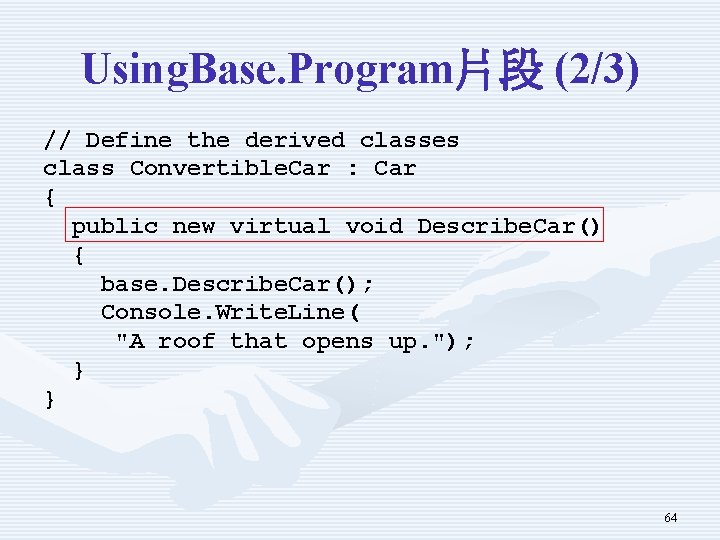 Using. Base. Program片段 (2/3) // Define the derived classes class Convertible. Car : Car