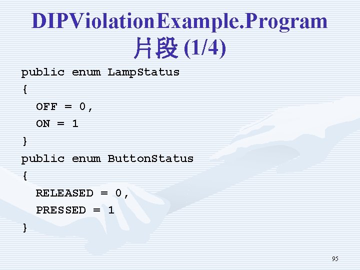 DIPViolation. Example. Program 片段 (1/4) public enum Lamp. Status { OFF = 0, ON