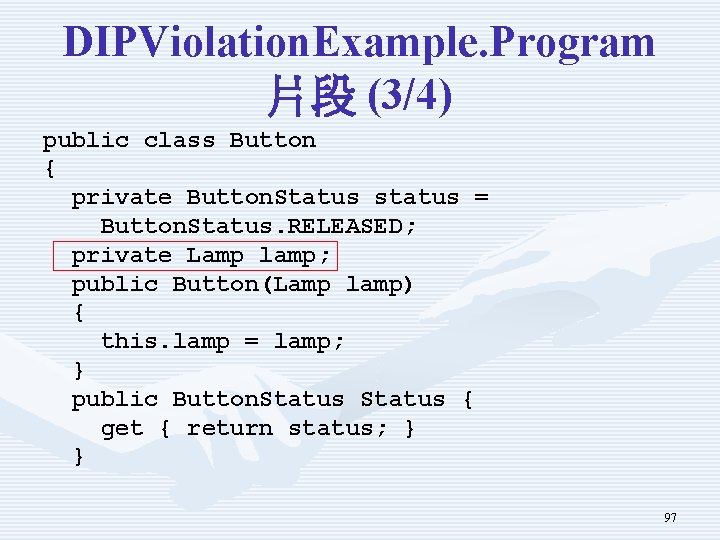 DIPViolation. Example. Program 片段 (3/4) public class Button { private Button. Status status =