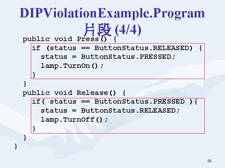 DIPViolation. Example. Program 片段 (4/4) public void Press() { if (status == Button. Status.
