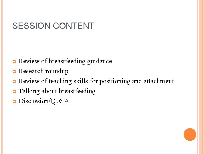 SESSION CONTENT Review of breastfeeding guidance Research roundup Review of teaching skills for positioning