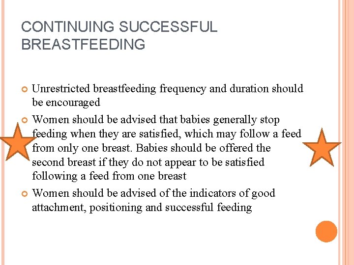 CONTINUING SUCCESSFUL BREASTFEEDING Unrestricted breastfeeding frequency and duration should be encouraged Women should be