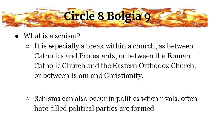 Circle 8 Bolgia 9 ● What is a schism? ○ It is especially a