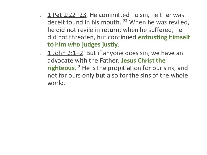 o o 1 Pet 2: 22– 23. He committed no sin, neither was deceit