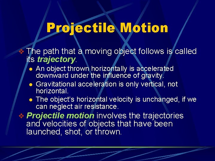 Projectile Motion v The path that a moving object follows is called its trajectory. Projectile Motion v The path that a moving object follows is called its trajectory.