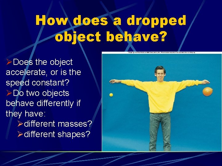 How does a dropped object behave? ØDoes the object accelerate, or is the speed